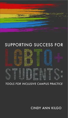 Sprijinirea succesului pentru studenții LGBTQ+: Instrumente pentru practici incluzive în campus - Supporting Success for LGBTQ+ Students: Tools for Inclusive Campus Practice
