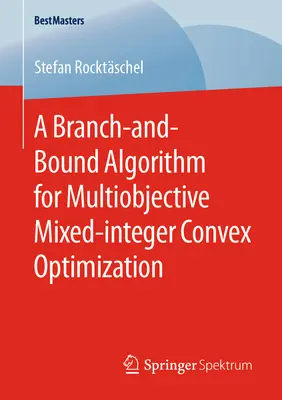 Un algoritm Branch-And-Bound pentru optimizarea convexă multiobiectivă mixtă-Integer - A Branch-And-Bound Algorithm for Multiobjective Mixed-Integer Convex Optimization