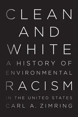 Curat și alb: O istorie a rasismului de mediu în Statele Unite - Clean and White: A History of Environmental Racism in the United States