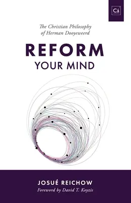 Reformă-ți mintea: Filosofia lui Herman Dooyeweerd - Reform Your Mind: The Philosophy of Herman Dooyeweerd