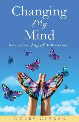 Changing My Mind: Reinventarea mea în timpul pensionării - Changing My Mind: Reinventing Myself in Retirement