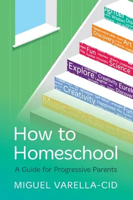 Cum să faci homeschool: Un ghid pentru părinți progresiști - How to Homeschool: A Guide for Progressive Parents