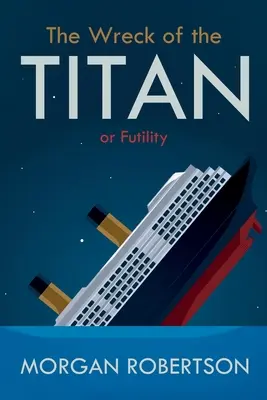 The Wreck of the Titan: Sau: Futilitatea, și alte povestiri - The Wreck of the Titan: Or: Futility, and Other Stories