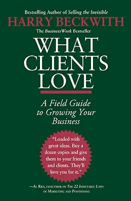 Ce le place clienților: A Field Guide to Growing Your Business: A Field Guide to Growing Your Business - What Clients Love: A Field Guide to Growing Your Business