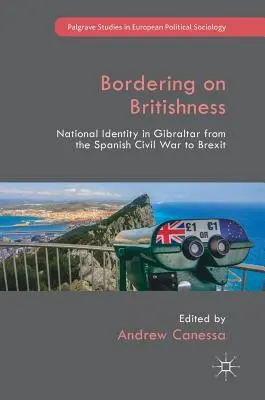 La granița cu britanismul: Identitatea națională în Gibraltar de la războiul civil spaniol la Brexit - Bordering on Britishness: National Identity in Gibraltar from the Spanish Civil War to Brexit