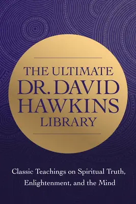 Înțelepciunea Dr. David R. Hawkins: Învățături clasice privind adevărul spiritual și iluminarea - The Wisdom of Dr. David R. Hawkins: Classic Teachings on Spiritual Truth and Enlightenment