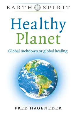 Planeta sănătoasă: Topirea globală sau vindecarea globală - Healthy Planet: Global Meltdown or Global Healing