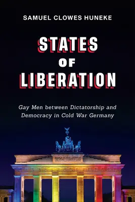 Statele de eliberare: Homosexualii între dictatură și democrație în Germania Războiului Rece - States of Liberation: Gay Men Between Dictatorship and Democracy in Cold War Germany