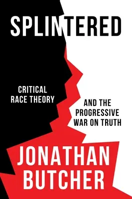 Splintered: Teoria rasei critice și războiul progresist împotriva adevărului - Splintered: Critical Race Theory and the Progressive War on Truth