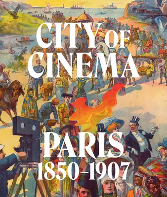 Orașul cinematografiei: Paris 1850-1907 - City of Cinema: Paris 1850-1907