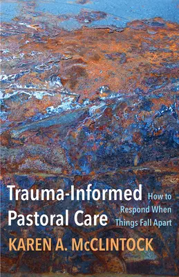 Îngrijirea pastorală informată de traumă: Cum să răspundem când lucrurile se destramă - Trauma-Informed Pastoral Care: How to Respond When Things Fall Apart