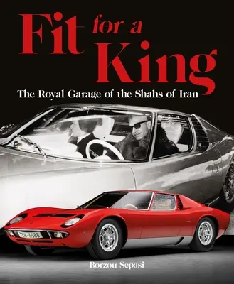 Potrivit pentru un rege: Garajul regal al șahilor din Iran - Fit for a King: The Royal Garage of the Shahs of Iran
