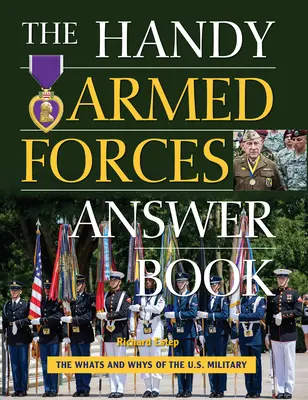 Cartea de răspunsuri la îndemână a forțelor armate: Your Guide to the Whats and Whys of the U.S. Military - The Handy Armed Forces Answer Book: Your Guide to the Whats and Whys of the U.S. Military