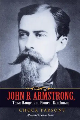 John B. Armstrong, ranger texan și fermier pionier - John B. Armstrong, Texas Ranger and Pioneer Ranchman