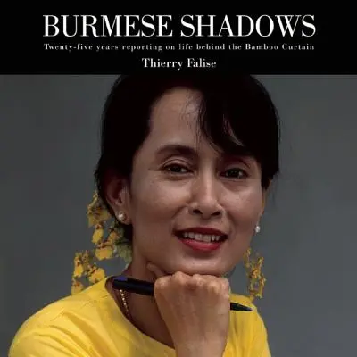 Umbre birmaneze: Douăzeci și cinci de ani de reportaje despre viața din spatele cortinei de bambus - Burmese Shadows: Twenty-Five Years Reporting on Life Behind the Bamboo Curtain