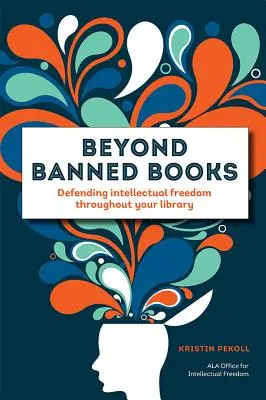 Dincolo de cărțile interzise: Apărarea libertății intelectuale în întreaga bibliotecă - Beyond Banned Books: Defending Intellectual Freedom Throughout Your Library