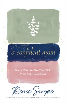 O mamă încrezătoare: Modalități simple de a-i oferi copilului tău ceea ce are nevoie cel mai mult - A Confident Mom: Simple Ways to Give Your Child What They Need Most