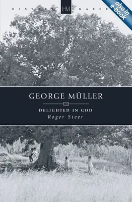 George Mller: Încântat de Dumnezeu - George Mller: Delighted in God