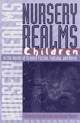 Nursery Realms: Copiii în lumile science-fiction-ului, fanteziei și ororii: Children in the Worlds of Science Fiction, Fantasy, and Horror - Nursery Realms: Children in the Worlds of Science Fiction, Fantasy, and Horror