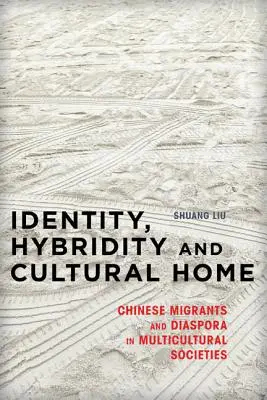Identitate, hibriditate și casă culturală: Migranții chinezi și diaspora în societățile multiculturale - Identity, Hybridity and Cultural Home: Chinese Migrants and Diaspora in Multicultural Societies