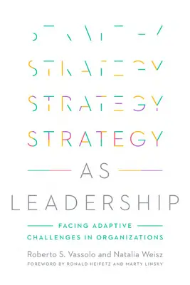 Strategia ca leadership: Înfruntarea provocărilor adaptative în organizații - Strategy as Leadership: Facing Adaptive Challenges in Organizations