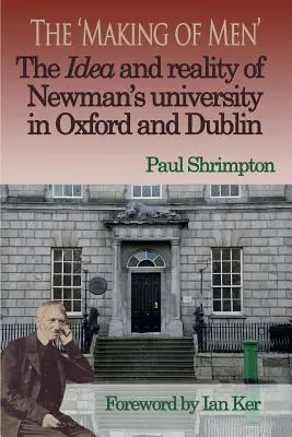 The „Making of Men”. Ideea și realitatea Universității Newman din Oxford și Dublin - The 'Making of Men'. the Idea and Reality of Newman's University in Oxford and Dublin