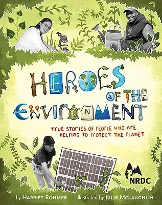 Eroi ai mediului: Poveștile adevărate ale oamenilor care contribuie la protejarea planetei noastre (True Stories of People Who Are Helping to Protect Our Planet) - Heroes of the Environment: True Stories of People Who Are Helping to Protect Our Planet