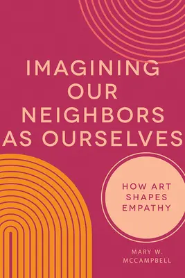 Imaginarea vecinilor noștri ca noi înșine: Cum modelează arta empatia - Imagining Our Neighbors as Ourselves: How Art Shapes Empathy