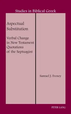 Substituția aspectuală; schimbarea verbală în citatele Noului Testament din Septuaginta - Aspectual Substitution; Verbal Change in New Testament Quotations of the Septuagint