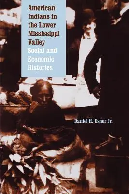 Indienii americani din valea inferioară a Mississippi-ului: Istorii sociale și economice - American Indians in the Lower Mississippi Valley: Social and Economic Histories