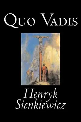 Quo Vadis de Henryk Sienkiewicz, Ficțiune, Clasici, Istorie, Creștinism - Quo Vadis by Henryk Sienkiewicz, Fiction, Classics, History, Christian