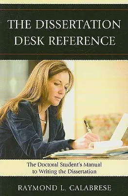 The Dissertation Desk Reference: The Doctoral Student's Manual to Writing the Dissertation