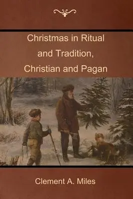 Crăciunul în ritual și tradiție, creștin și păgân - Christmas in Ritual and Tradition, Christian and Pagan