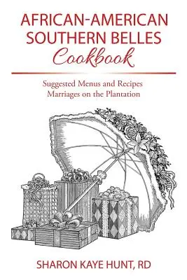Cartea de bucate African-American Southern Belles: Meniuri și rețete sugerate Căsătorii pe plantație - African-American Southern Belles Cookbook: Suggested Menus and Recipes Marriages on the Plantation
