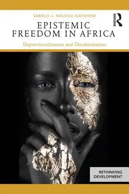 Libertatea epistemică în Africa: Deprovincializare și decolonizare - Epistemic Freedom in Africa: Deprovincialization and Decolonization