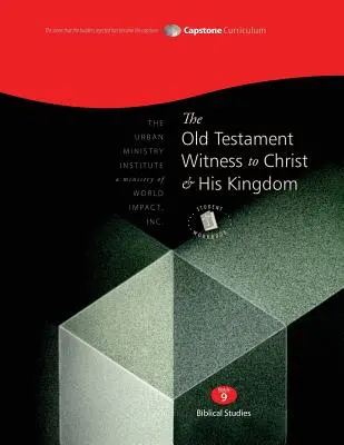 The Old Testament Witness to Christ and His Kingdom, Student Workbook: Capstone Module 9, engleză - The Old Testament Witness to Christ and His Kingdom, Student Workbook: Capstone Module 9, English