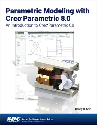 Modelare parametrică cu Creo Parametric 8.0 - O introducere în Creo Parametric 8.0 - Parametric Modeling with Creo Parametric 8.0 - An Introduction to Creo Parametric 8.0