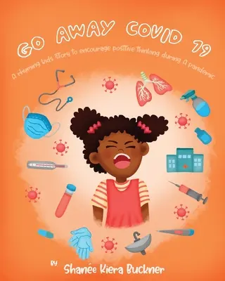 Pleacă, Covid-19! A Rhyming Kids Story To Encourage Positive Thinking During A Pandemic - Go Away, Covid-19!: A Rhyming Kids Story To Encourage Positive Thinking During A Pandemic