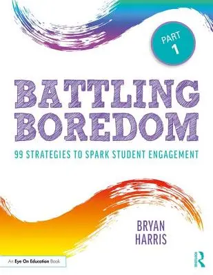 Combaterea plictiselii, partea 1: 99 de strategii pentru a stimula implicarea elevilor - Battling Boredom, Part 1: 99 Strategies to Spark Student Engagement