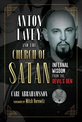 Anton Lavey și Biserica lui Satan: Înțelepciune infernală din bârlogul diavolului - Anton Lavey and the Church of Satan: Infernal Wisdom from the Devil's Den