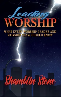 Conducerea închinării: Ce ar trebui să știe fiecare lider și echipă de închinare - Leading Worship: What Every Worship Leader and Worship Team Should Know