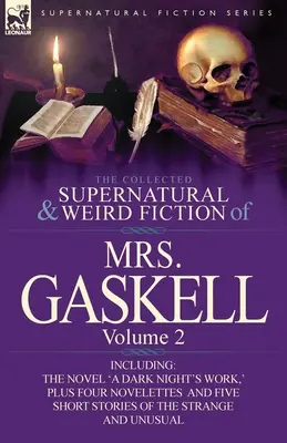 The Collected Supernatural and Weird Fiction of Mrs. Gaskell-Volume 2: Inclusiv un roman 'a Dark Night's Work, ' patru nuvele 'Crowley Castle, ' - The Collected Supernatural and Weird Fiction of Mrs. Gaskell-Volume 2: Including One Novel 'a Dark Night's Work, ' Four Novelettes 'Crowley Castle, '