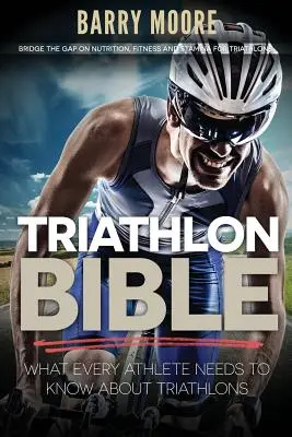Biblia triatlonului: Ce trebuie să știe fiecare atlet despre triatlon: Reducerea decalajelor privind nutriția, condiția fizică și rezistența pentru triatloane - Triathlon Bible: What Every Athlete Needs To Know About Triathlons: Bridge the Gap on Nutrition, Fitness and Stamina for Triathlons