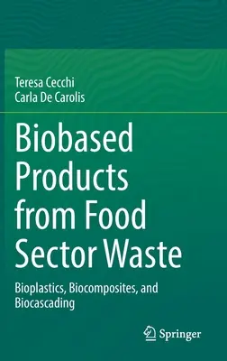 Produse biobazate din deșeuri din sectorul alimentar - bioplastice, biocompozite și biocascade - Biobased Products from Food Sector Waste - Bioplastics, Biocomposites, and Biocascading