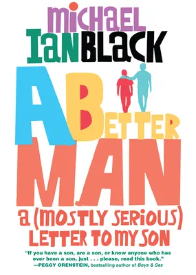 Un om mai bun: O scrisoare (în mare parte serioasă) către fiul meu - A Better Man: A (Mostly Serious) Letter to My Son