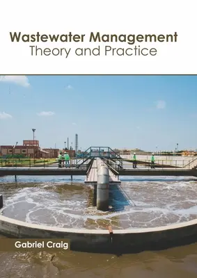 Managementul apelor reziduale: Teorie și practică - Wastewater Management: Theory and Practice