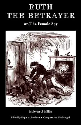 Ruth trădătoarea; sau, Femeia spion (Valancourt Classics) - Ruth the Betrayer; or, The Female Spy (Valancourt Classics)