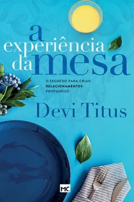 A experincia da mesa: O secretă pentru a crea relații profunde - A experincia da mesa: O segredo para criar relacionamentos profundos