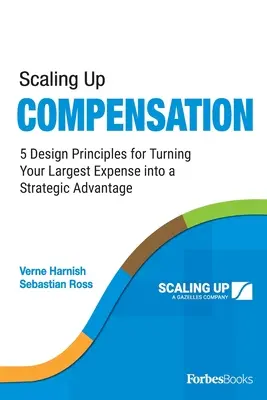 Scaling Up Compensation: 5 principii de proiectare pentru transformarea celei mai mari cheltuieli într-un avantaj strategic - Scaling Up Compensation: 5 Design Principles for Turning Your Largest Expense Into a Strategic Advantage