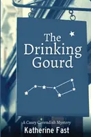 The Drinking Gourd: Un mister Casey Cavendish - The Drinking Gourd: A Casey Cavendish Mystery